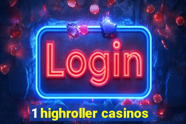 1 highroller casinos